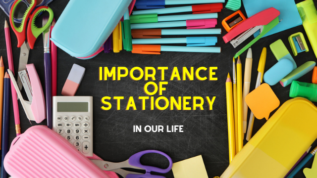 Importance Of Stationery Items In Our Life
