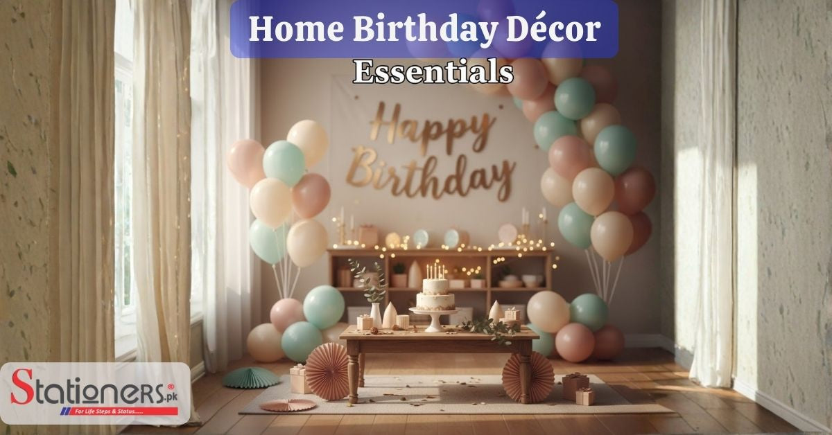 Essential Birthday Decoration Items for Home Celebrations